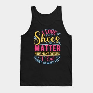 I love shoes no matter how many cookies i eat Tank Top